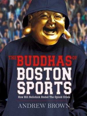 cover image of The Buddhas of Boston Sports: How Bill Belichick Ended the Opioid Crisis